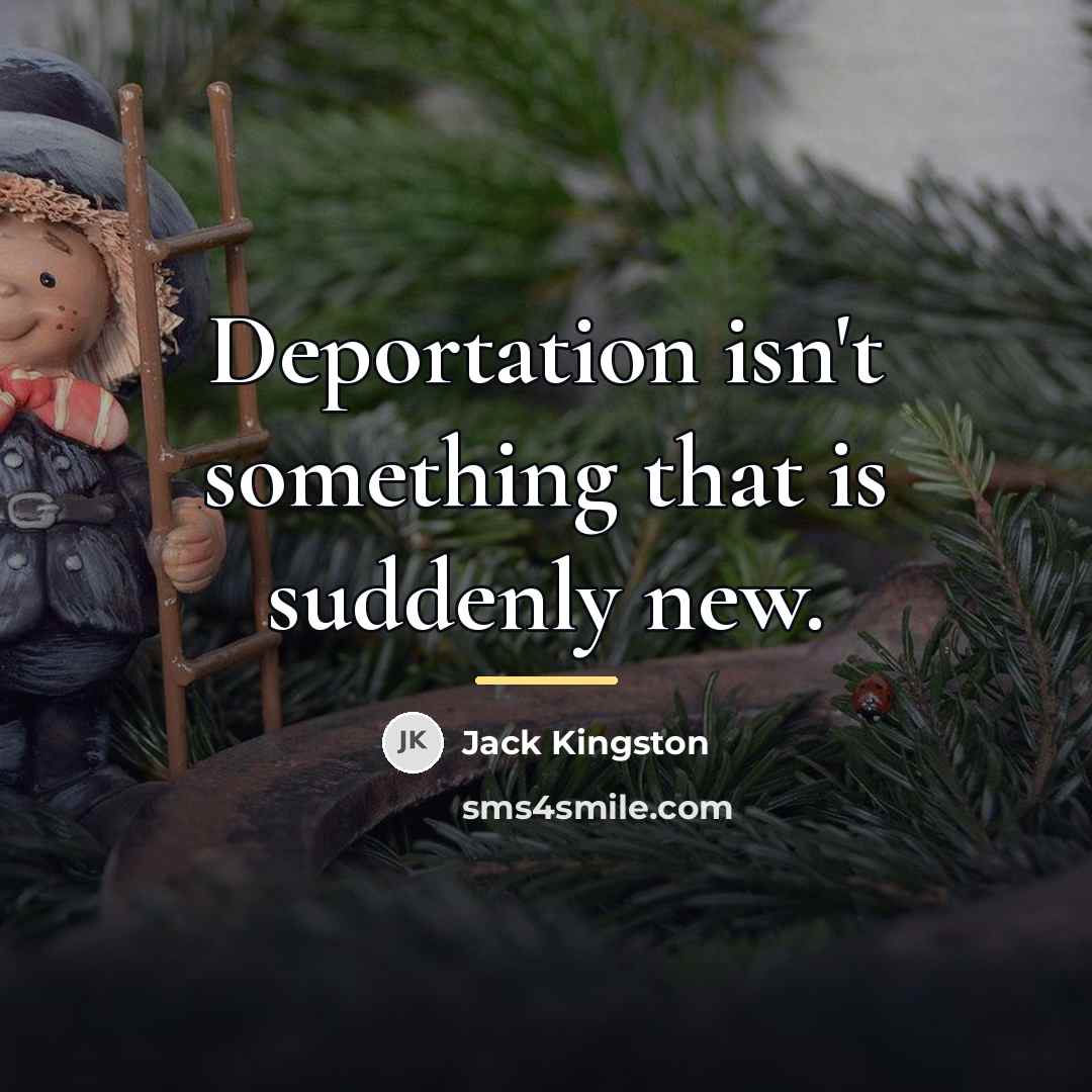 “Deportation isn't something that is suddenly new.…” quote by Jack Kingston
