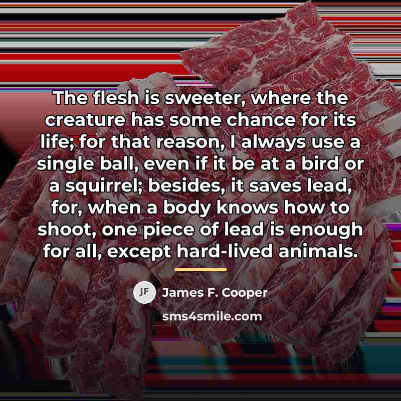 “The flesh is sweeter, where the creature has some chance…” quote by James F. Cooper