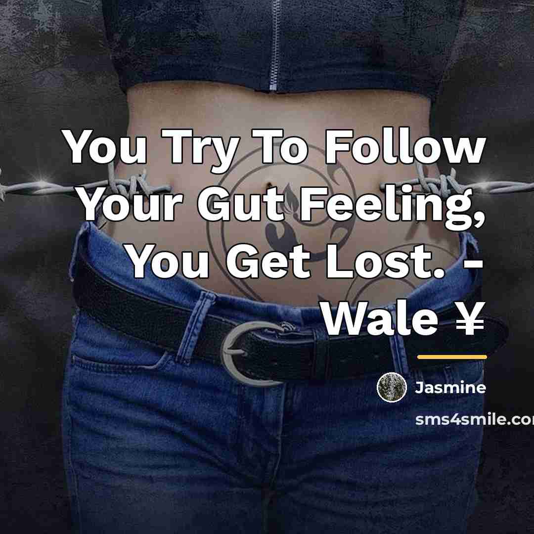 “You Try To Follow Your Gut Feeling, You Get Lost.…” quote by Jasmine