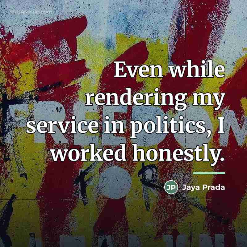 “Even while rendering my service in politics, I worked honestly.…” quote by Jaya Prada