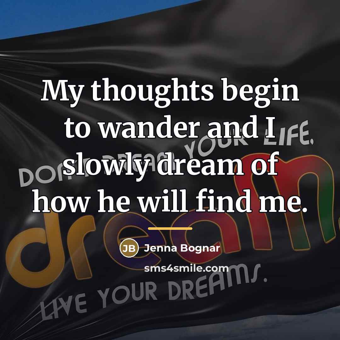 “My thoughts begin to wander and I slowly dream of…” quote by Jenna Bognar