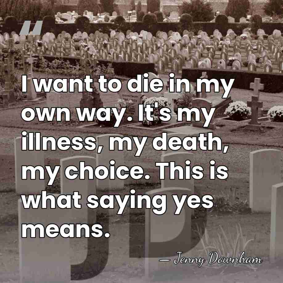 I want to die in my own way. It's my illness, my&hellip; - Jenny Downham
