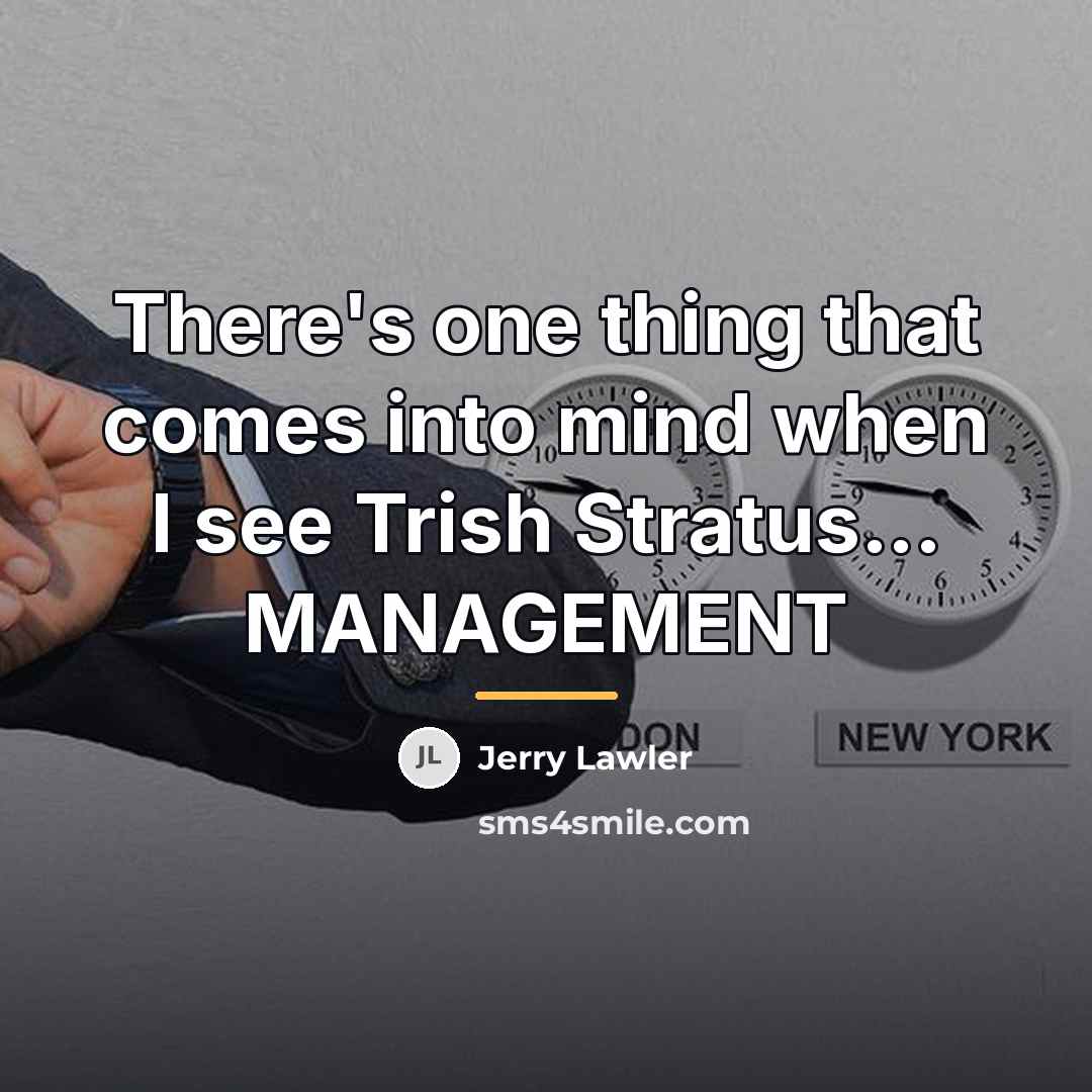 “There's one thing that comes into mind when I see…” quote by Jerry Lawler