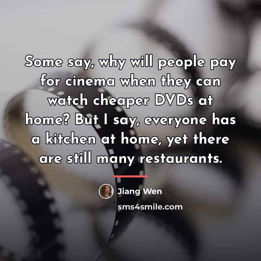 “Some say, why will people pay for cinema when they…” quote by Jiang Wen