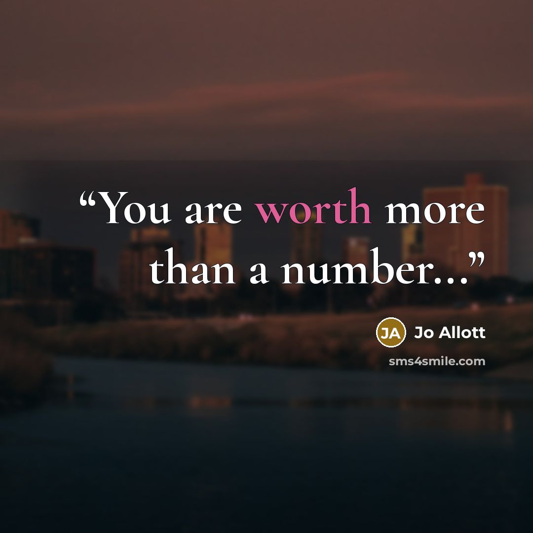 “You are worth more than a number...” quote by Jo Allott
