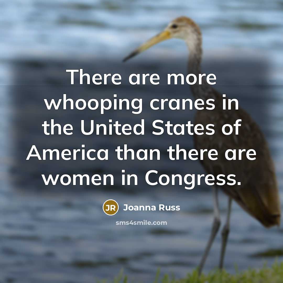 “There are more whooping cranes in the United States of…” quote by Joanna Russ
