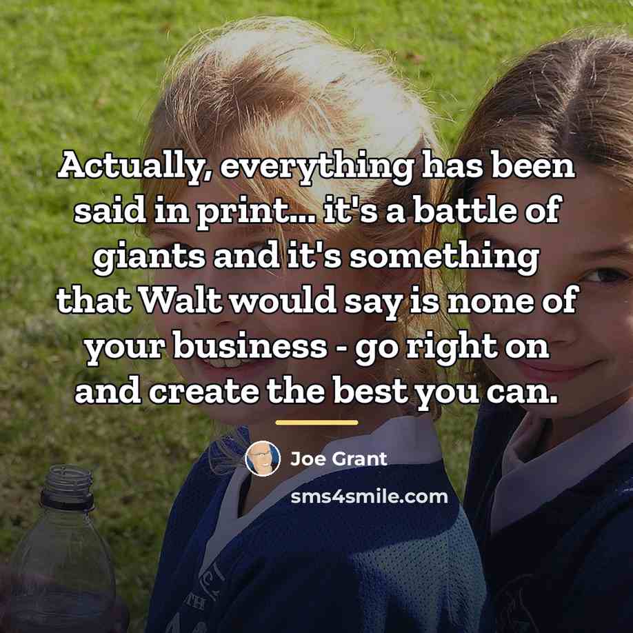 “Actually, everything has been said in print... it's a battle…” quote by Joe Grant