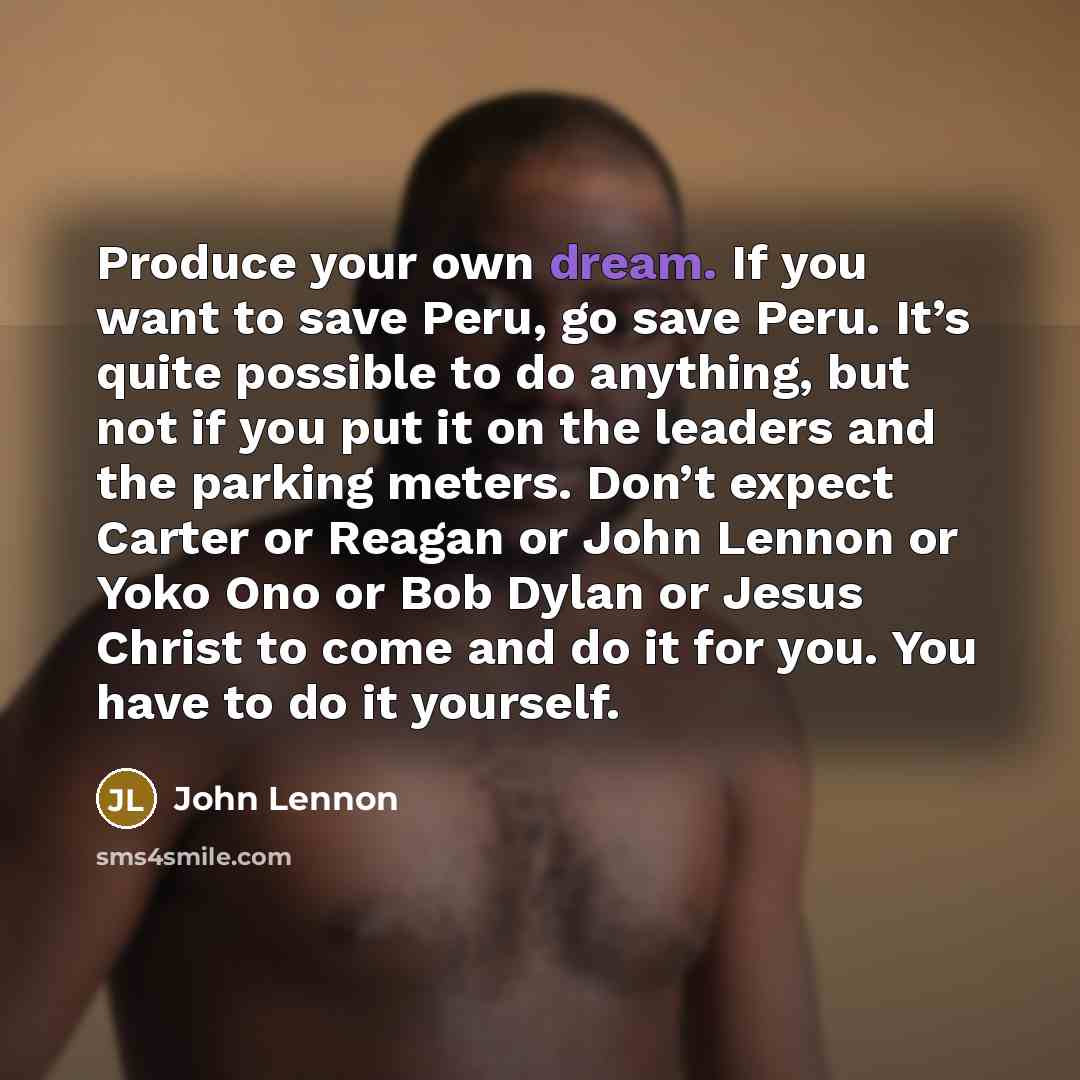 “Produce your own dream. If you want to save Peru,…” quote by John Lennon