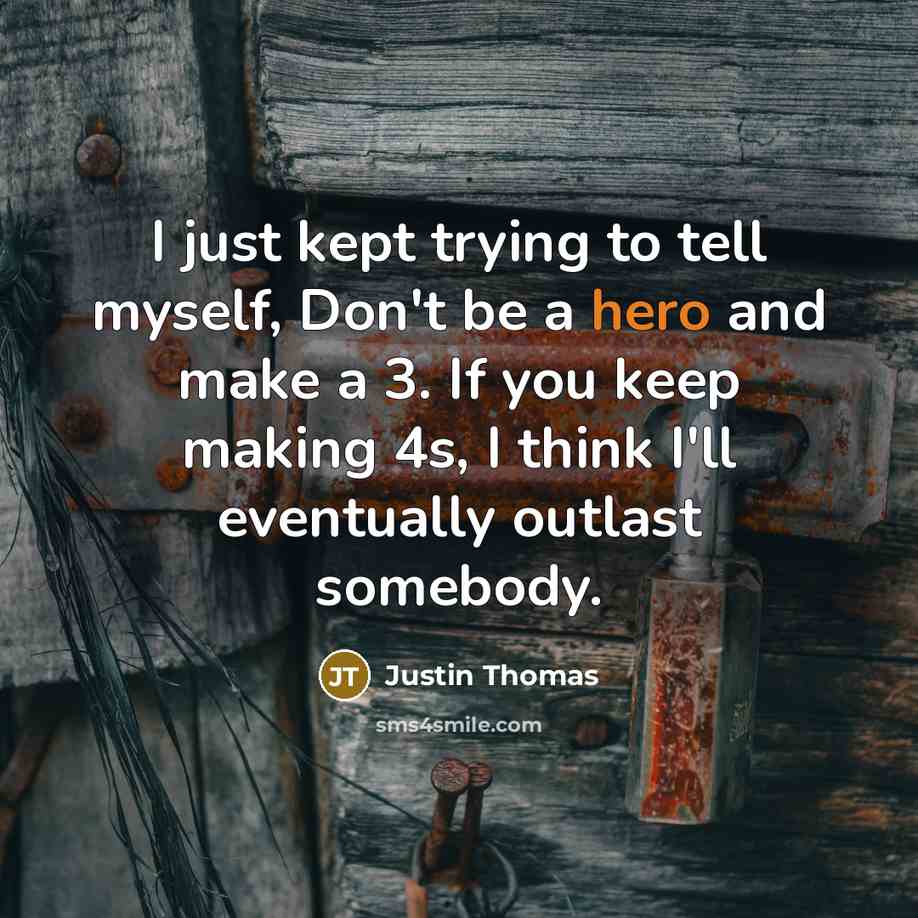 “I just kept trying to tell myself, Don't be a…” quote by Justin Thomas