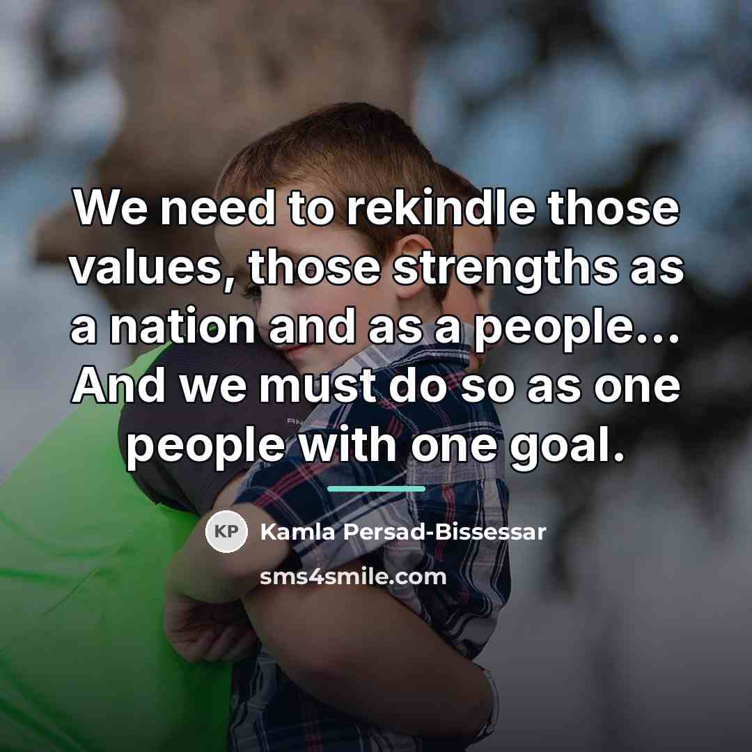 “We need to rekindle those values, those strengths as a…” quote by Kamla Persad-Bissessar