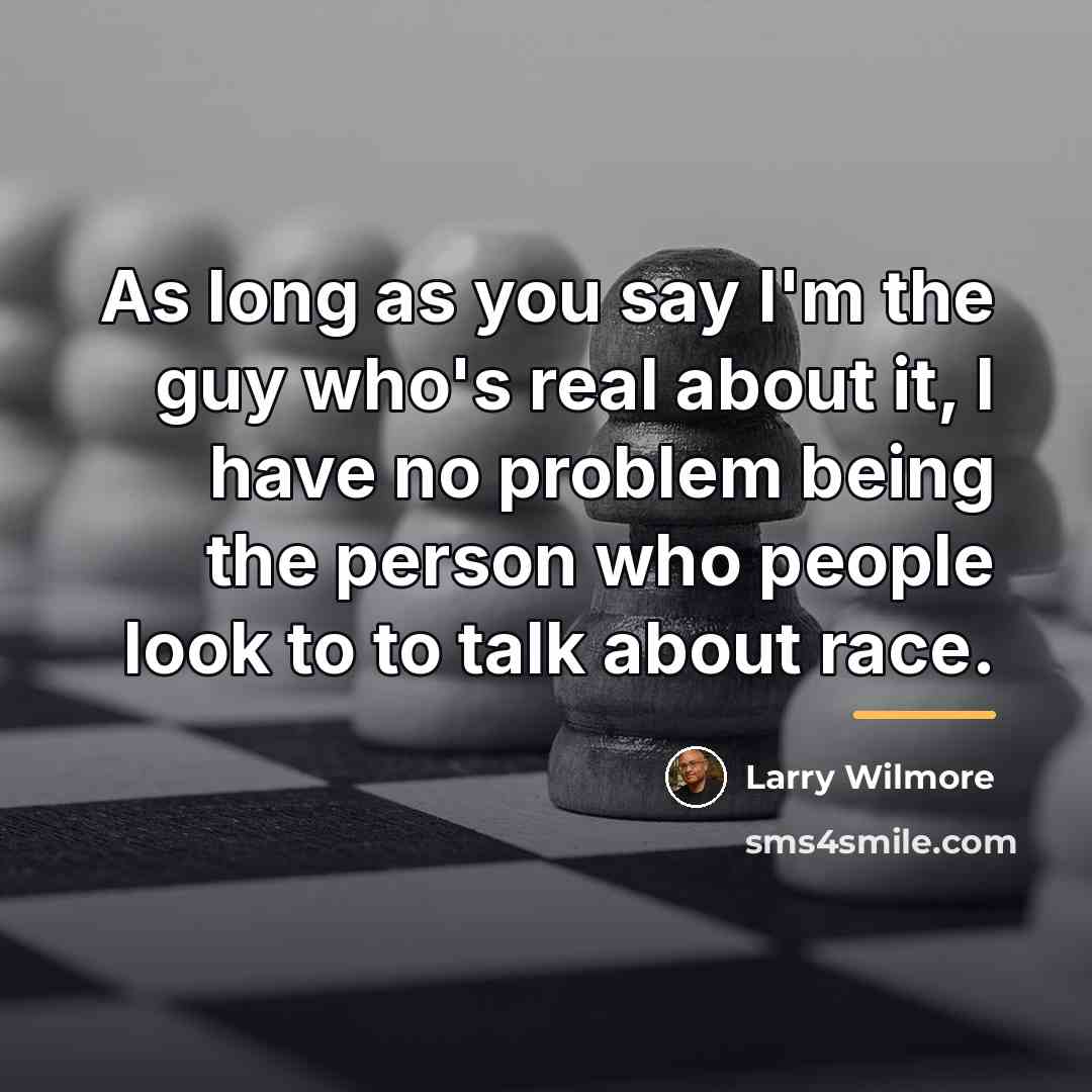 “As long as you say I'm the guy who's real…” quote by Larry Wilmore