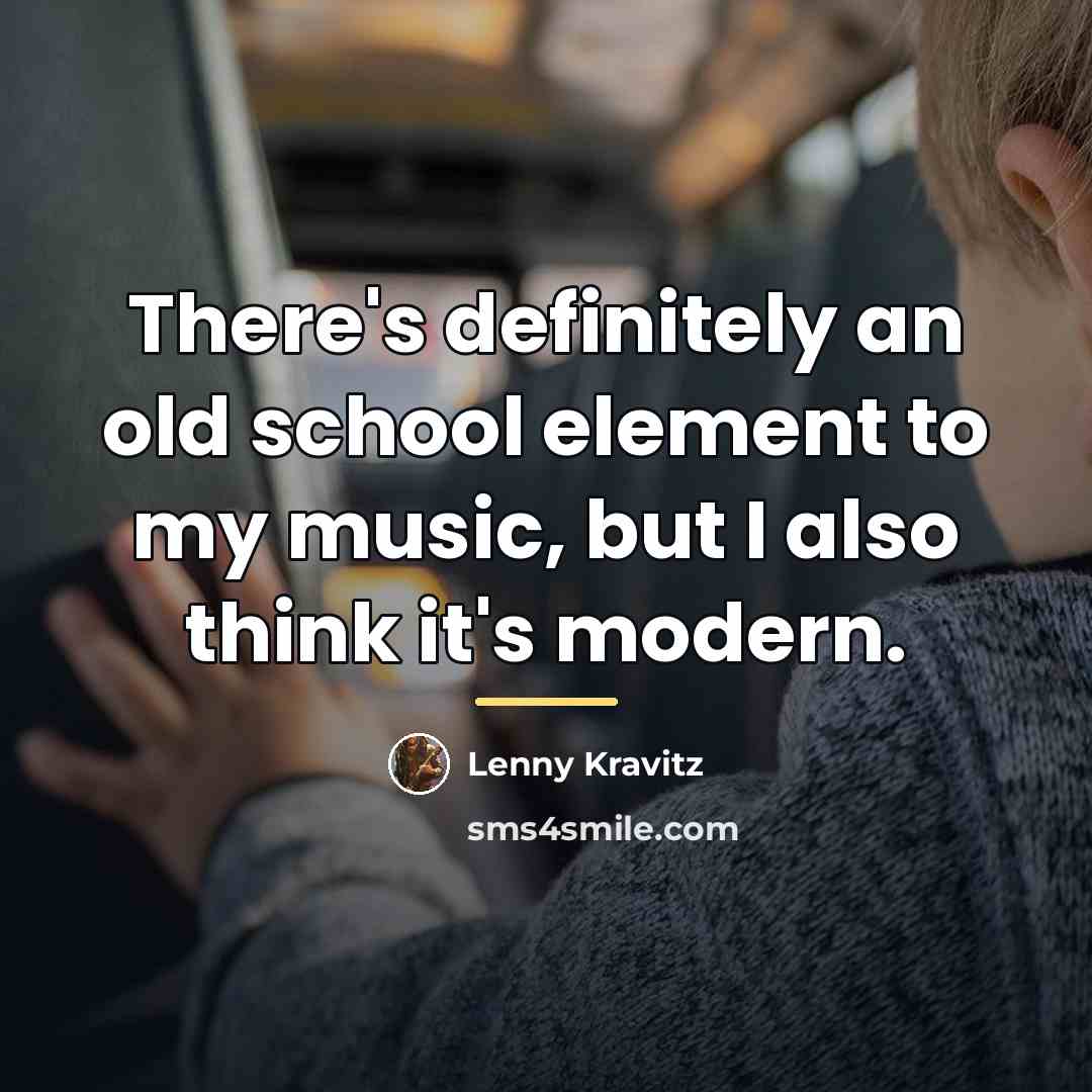 “There's definitely an old school element to my music, but…” quote by Lenny Kravitz