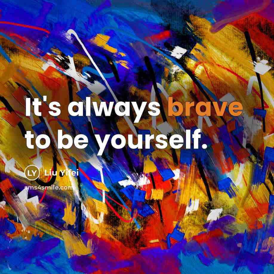 “It's always brave to be yourself.…” quote by Liu Yifei