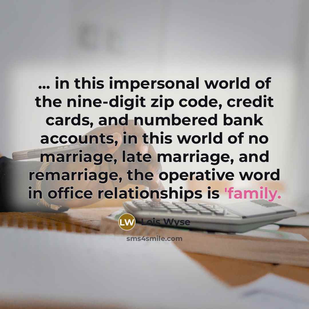 “... in this impersonal world of the nine-digit zip code,…” quote by Lois Wyse
