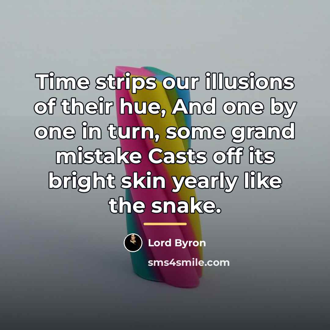 “Time strips our illusions of their hue, And one by…” quote by Lord Byron