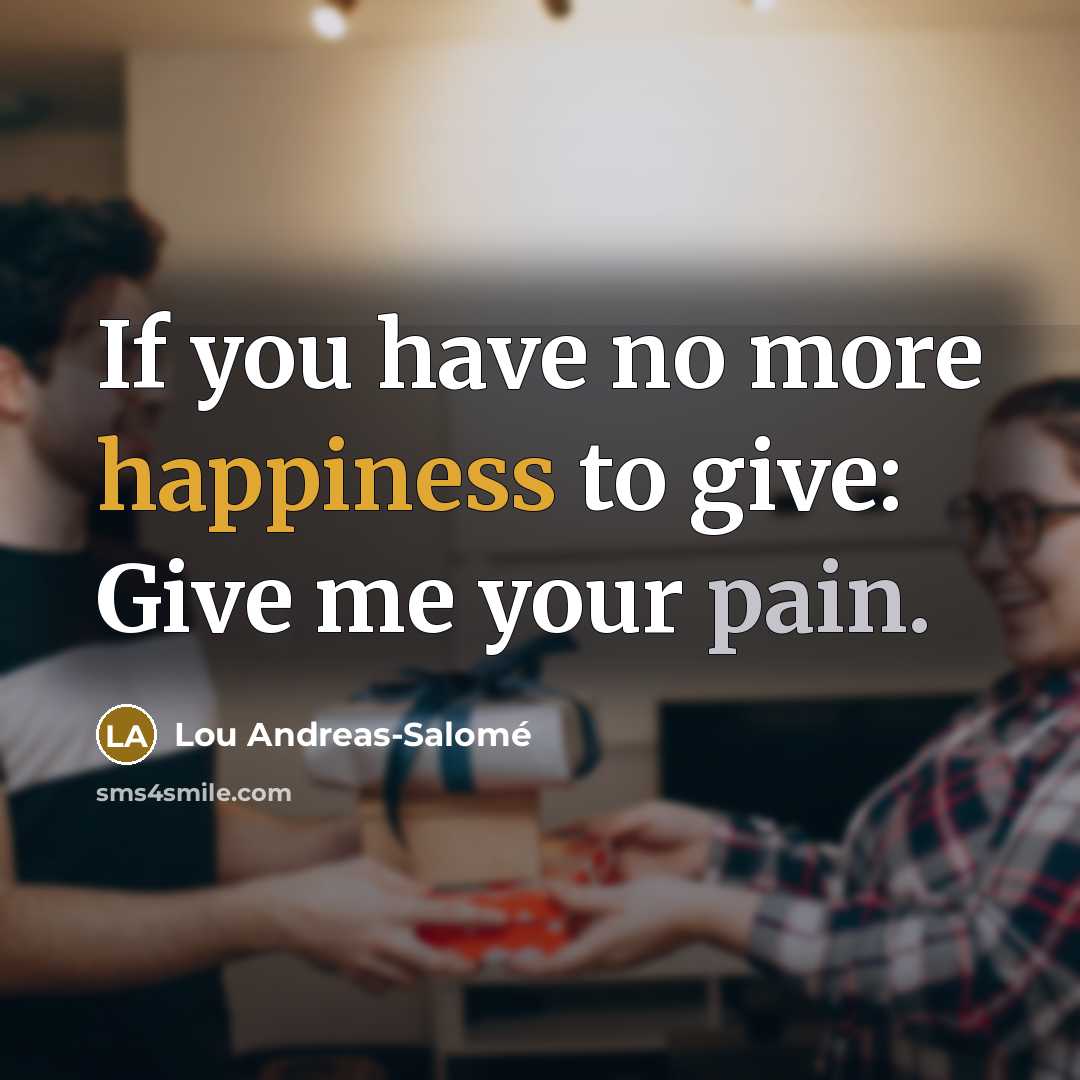 “If you have no more happiness to give: Give me…” quote by Lou Andreas-Salomé