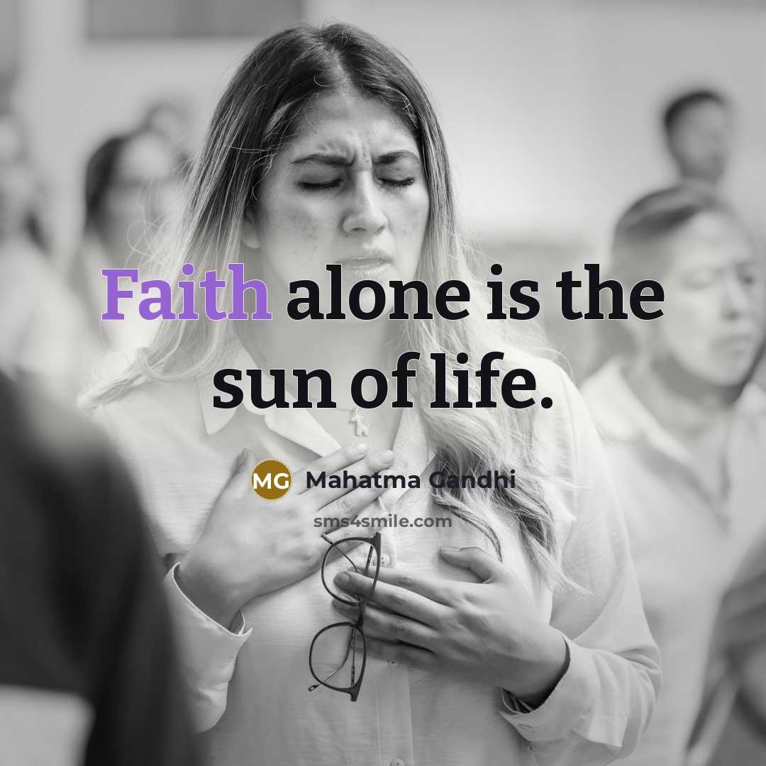 “Faith alone is the sun of life.…” quote by Mahatma Gandhi
