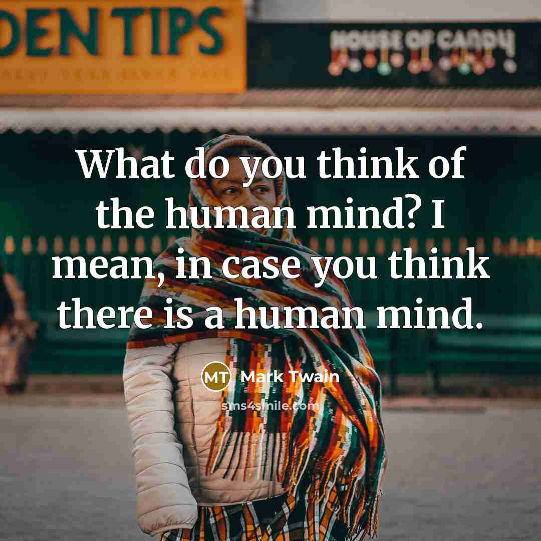“What do you think of the human mind? I mean,…” quote by Mark Twain