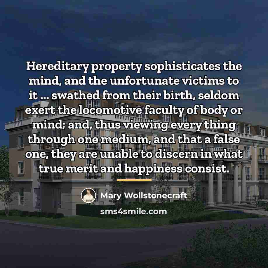 “Hereditary property sophisticates the mind, and the unfortunate victims to…” quote by Mary Wollstonecraft