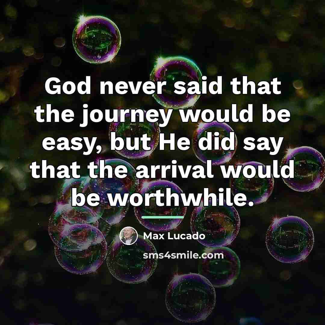 “God never said that the journey would be easy, but…” quote by Max Lucado