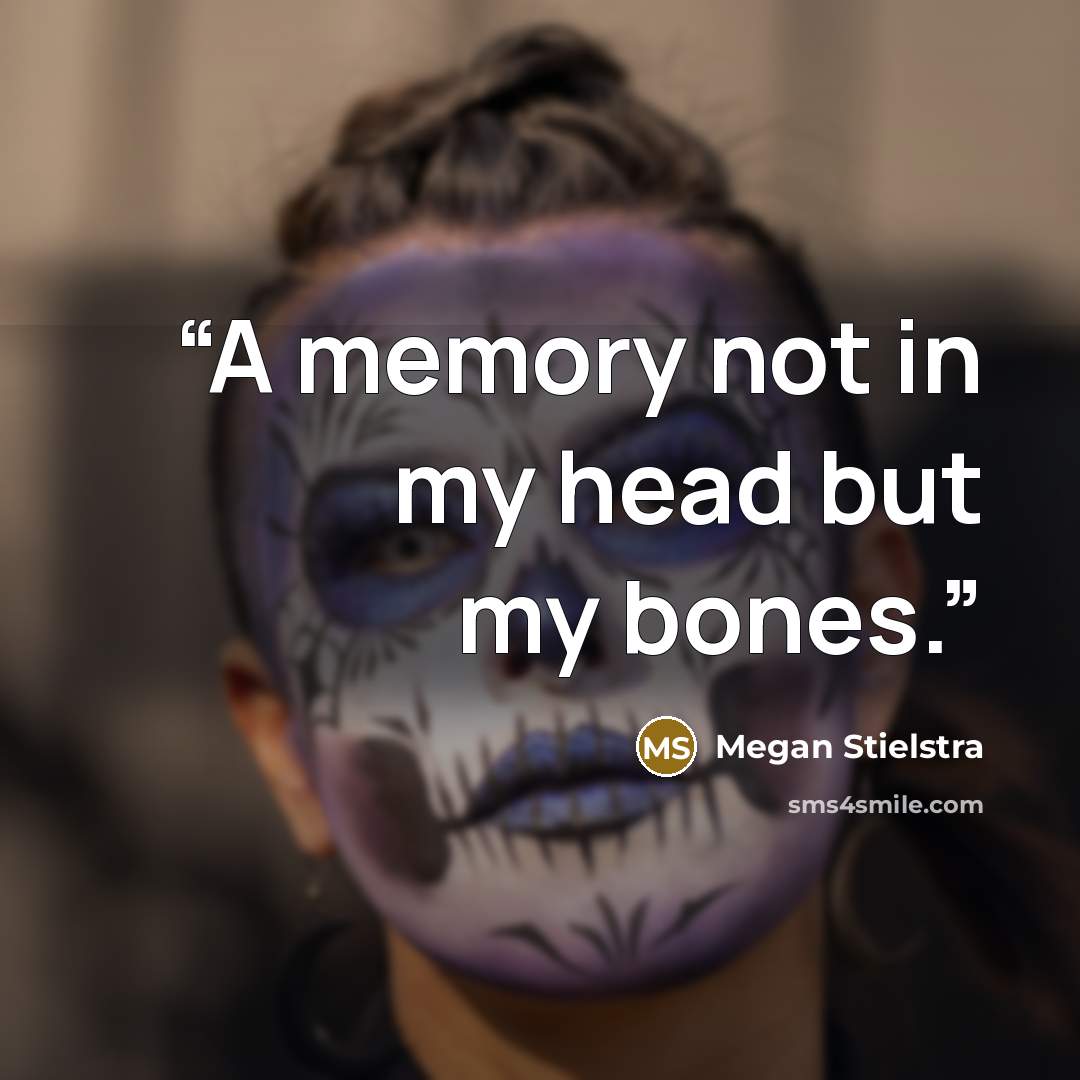 “A memory not in my head but my bones.” quote by Megan Stielstra