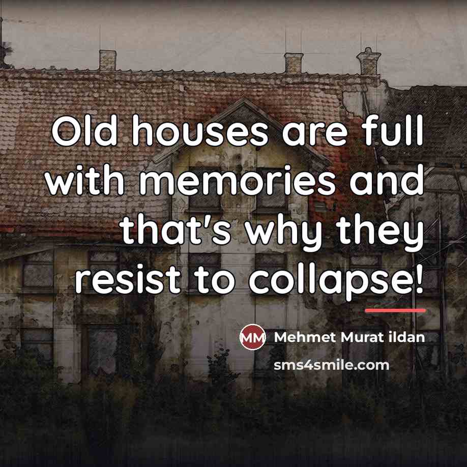 “Old houses are full with memories and that's why they…” quote by Mehmet Murat Ildan