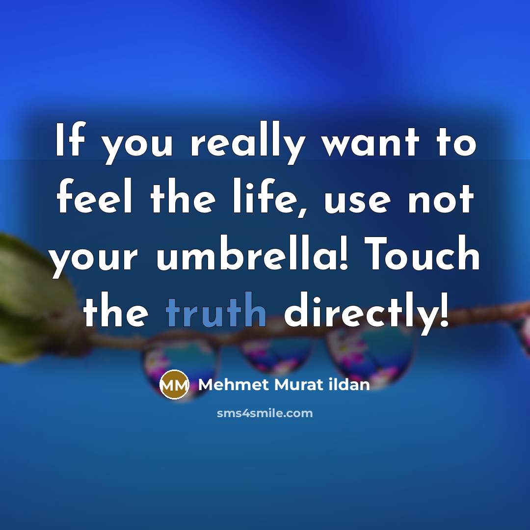 “If you really want to feel the life, use not…” quote by Mehmet Murat Ildan