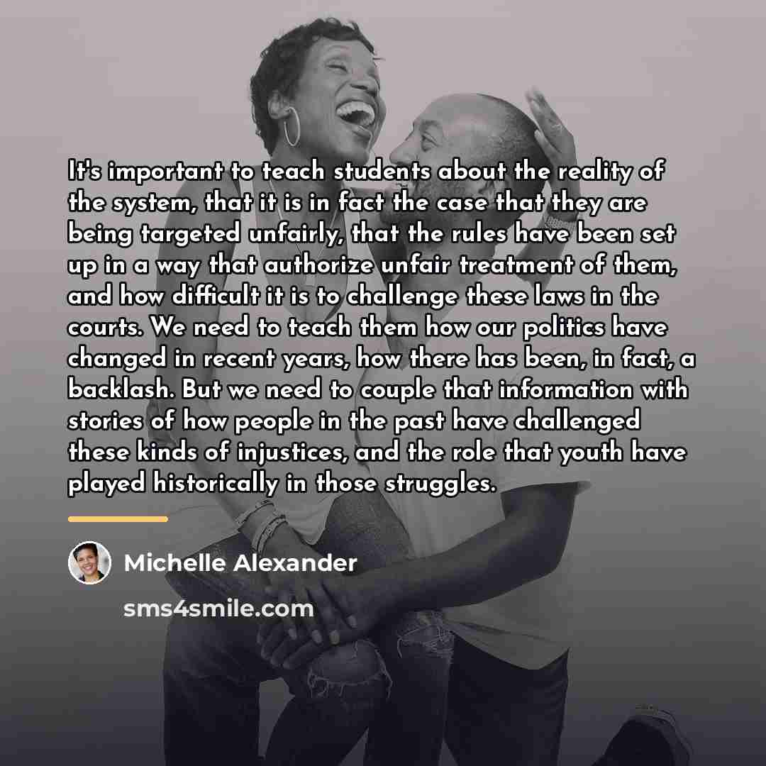“It's important to teach students about the reality of the…” quote by Michelle Alexander