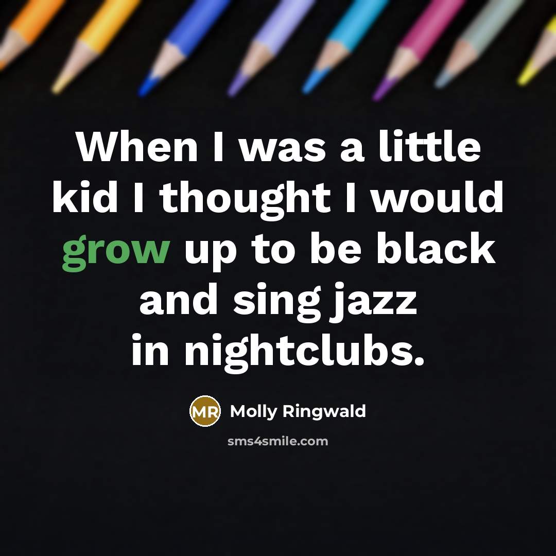 “When I was a little kid I thought I would…” quote by Molly Ringwald