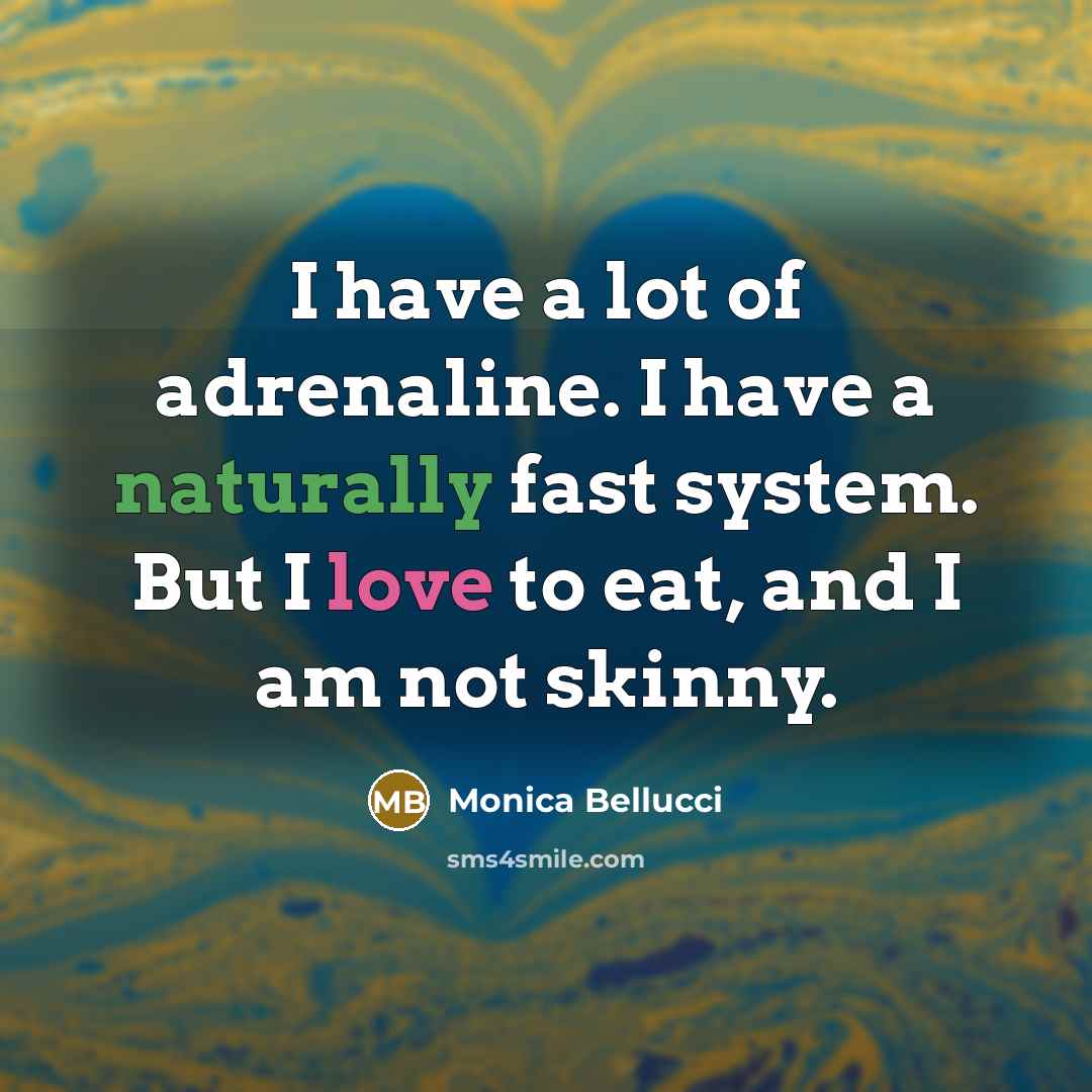 “I have a lot of adrenaline. I have a naturally…” quote by Monica Bellucci