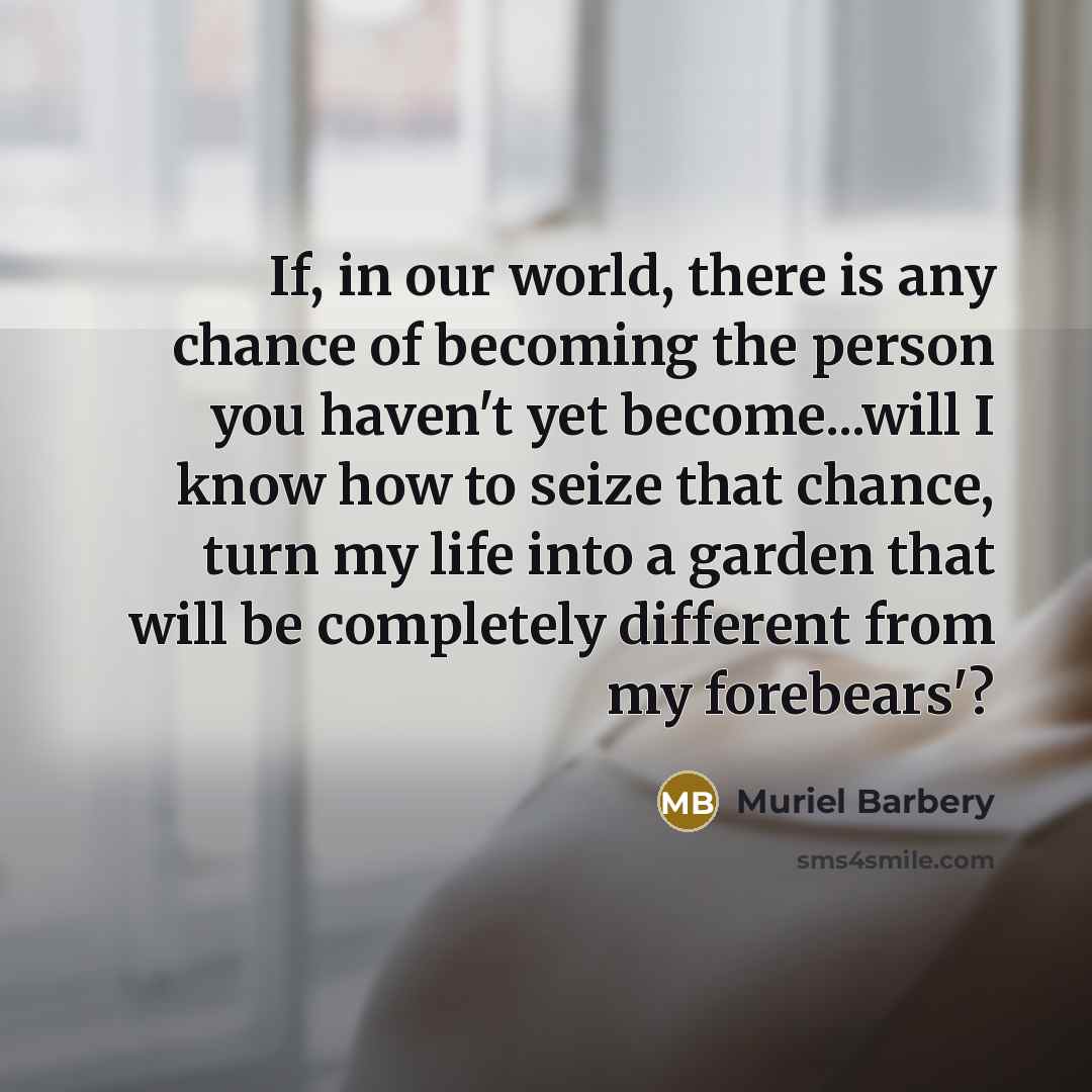 “If, in our world, there is any chance of becoming…” quote by Muriel Barbery