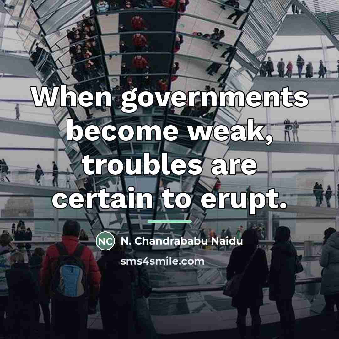 “When governments become weak, troubles are certain to erupt.…” quote by N. Chandrababu Naidu