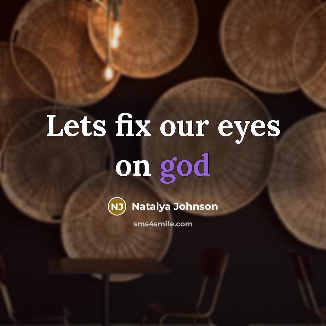 “Lets fix our eyes on god…” quote by Natalya Johnson