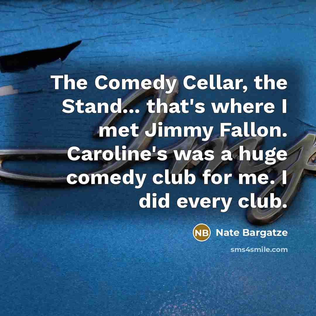 “The Comedy Cellar, the Stand... that's where I met Jimmy…” quote by Nate Bargatze