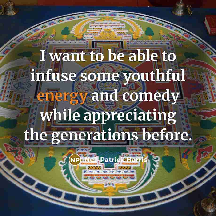 “I want to be able to infuse some youthful energy…” quote by Neil Patrick Harris
