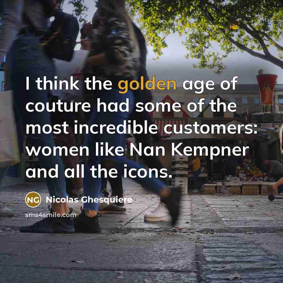 “I think the golden age of couture had some of…” quote by Nicolas Ghesquiere