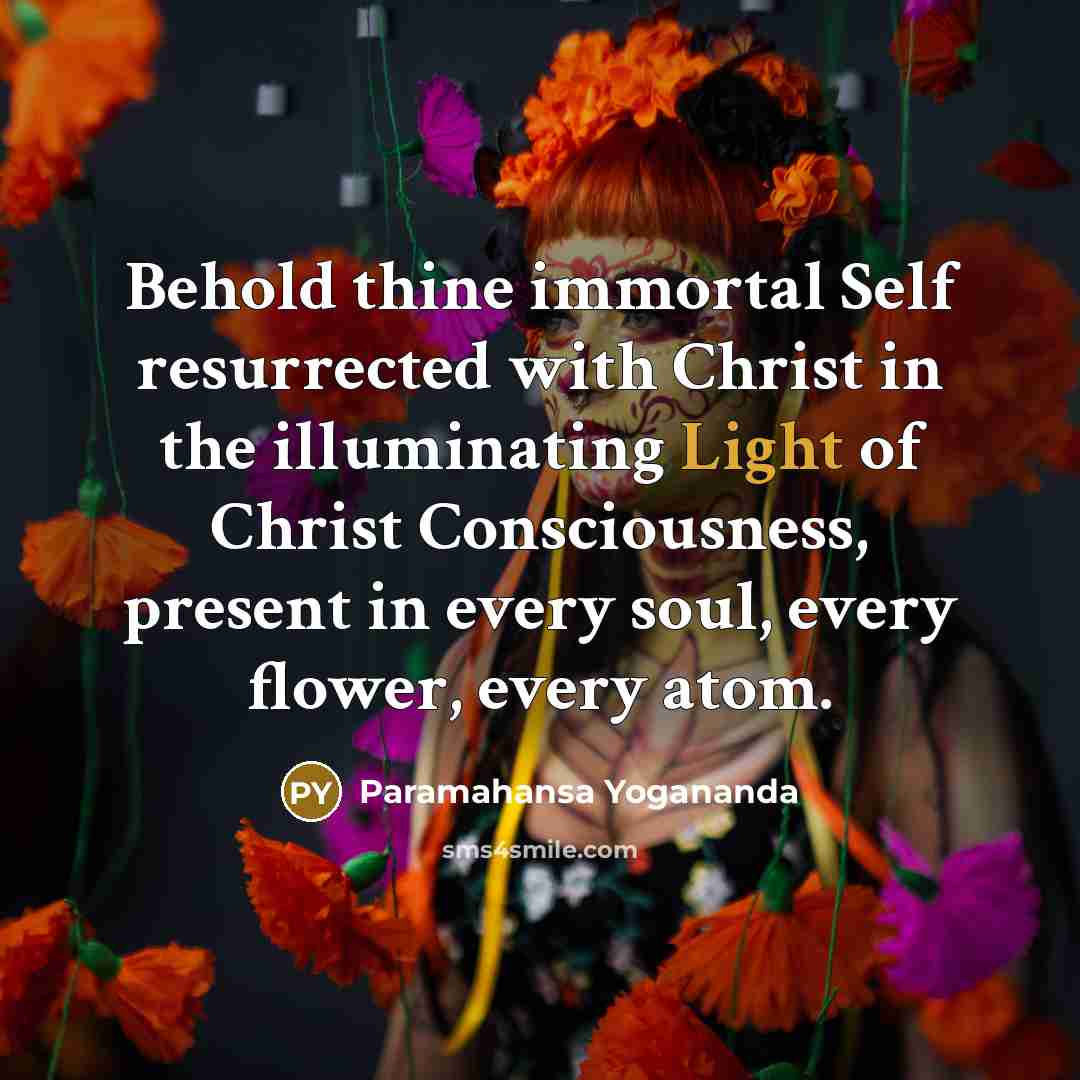 “Behold thine immortal Self resurrected with Christ in the illuminating…” quote by Paramahansa Yogananda