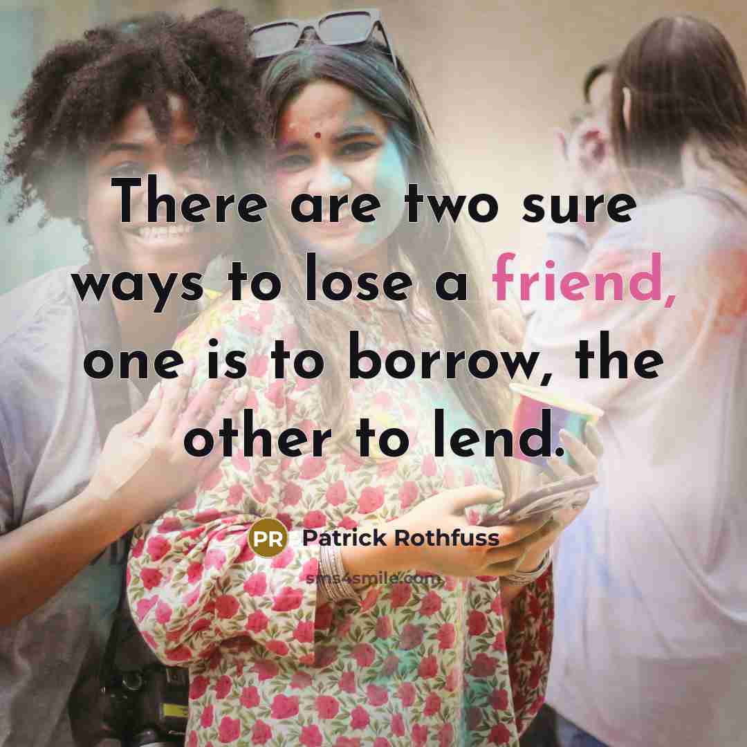 “There are two sure ways to lose a friend, one…” quote by Patrick Rothfuss