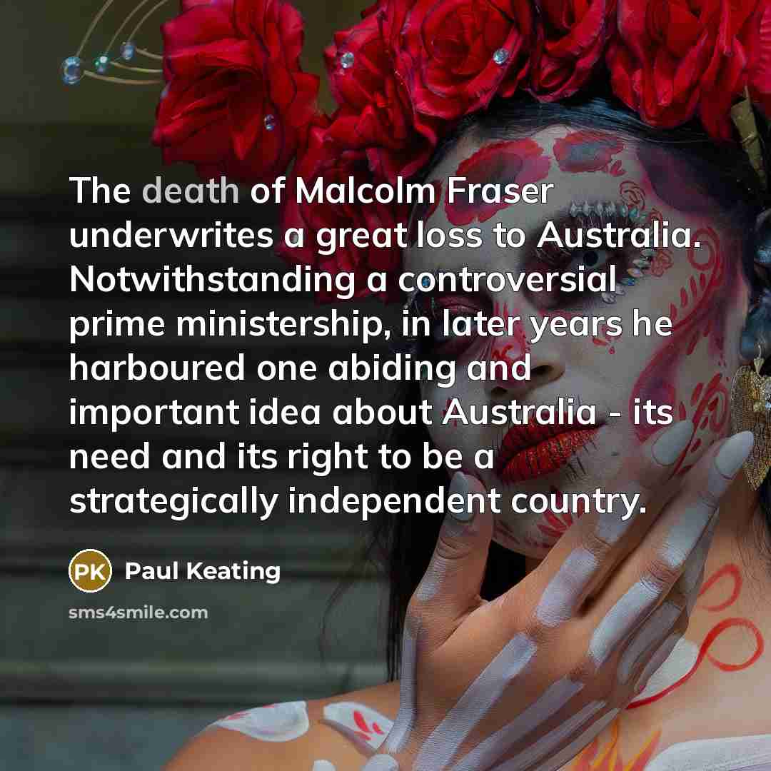 “The death of Malcolm Fraser underwrites a great loss to…” quote by Paul Keating