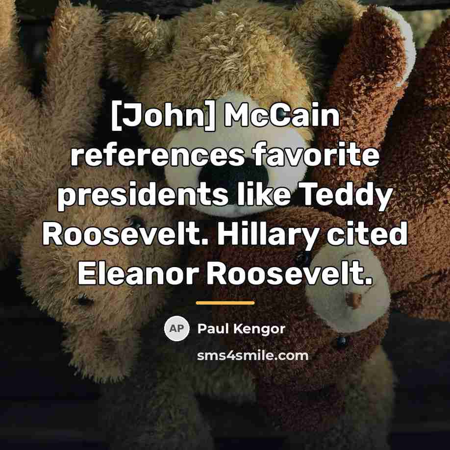 “[John] McCain references favorite presidents like Teddy Roosevelt. Hillary cited…” quote by Paul Kengor