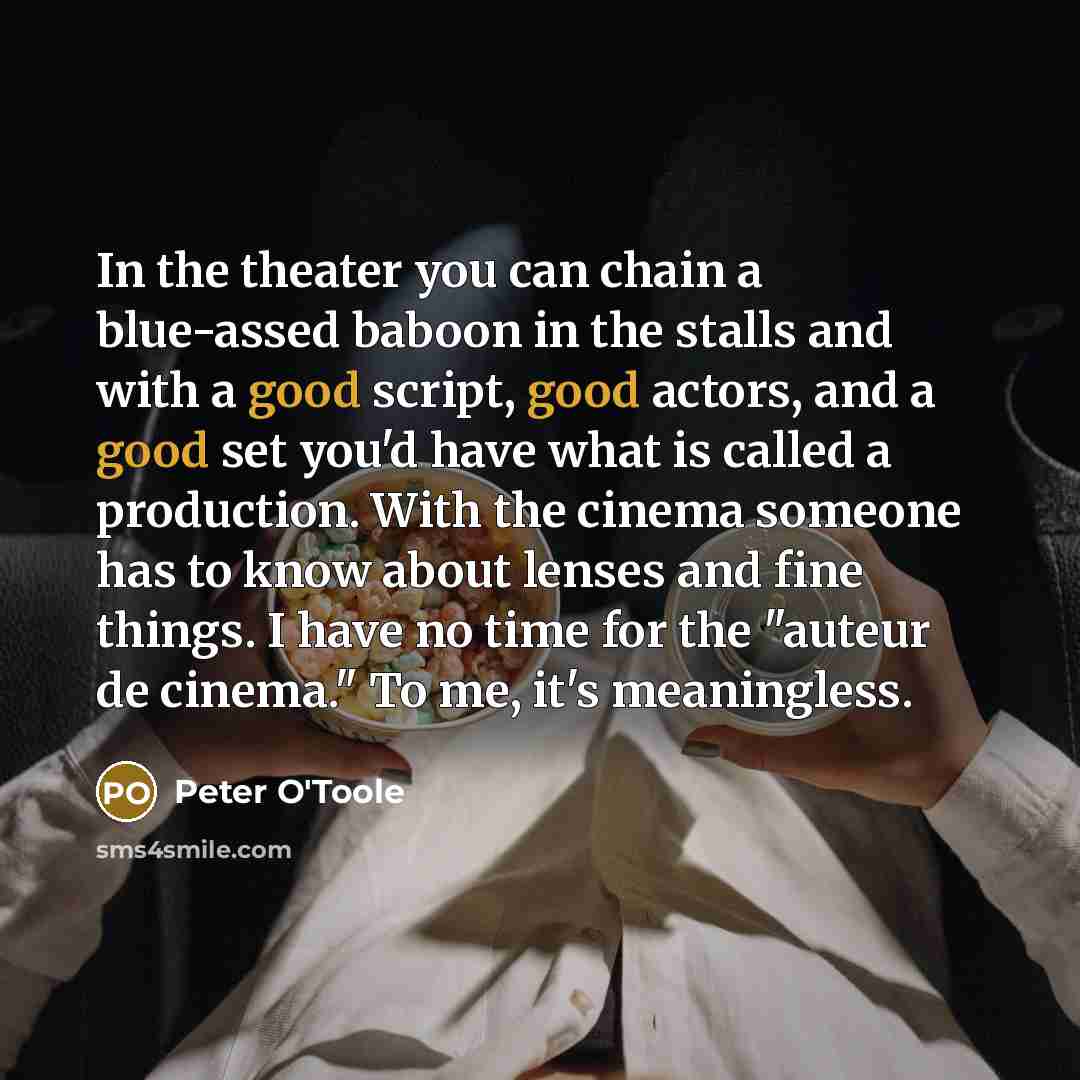 “In the theater you can chain a blue-assed baboon in…” quote by Peter O'Toole