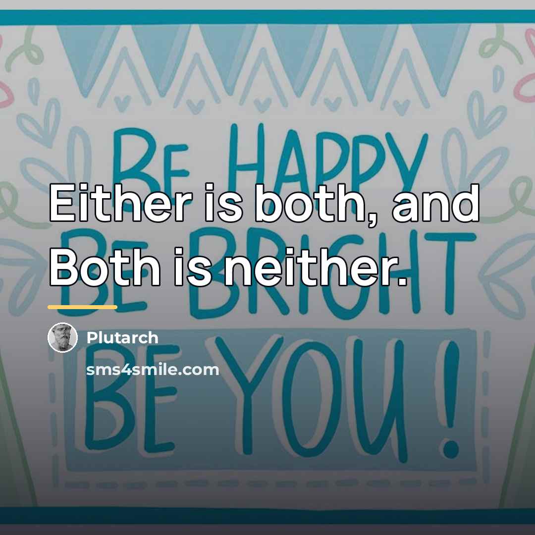 “Either is both, and Both is neither.…” quote by Plutarch