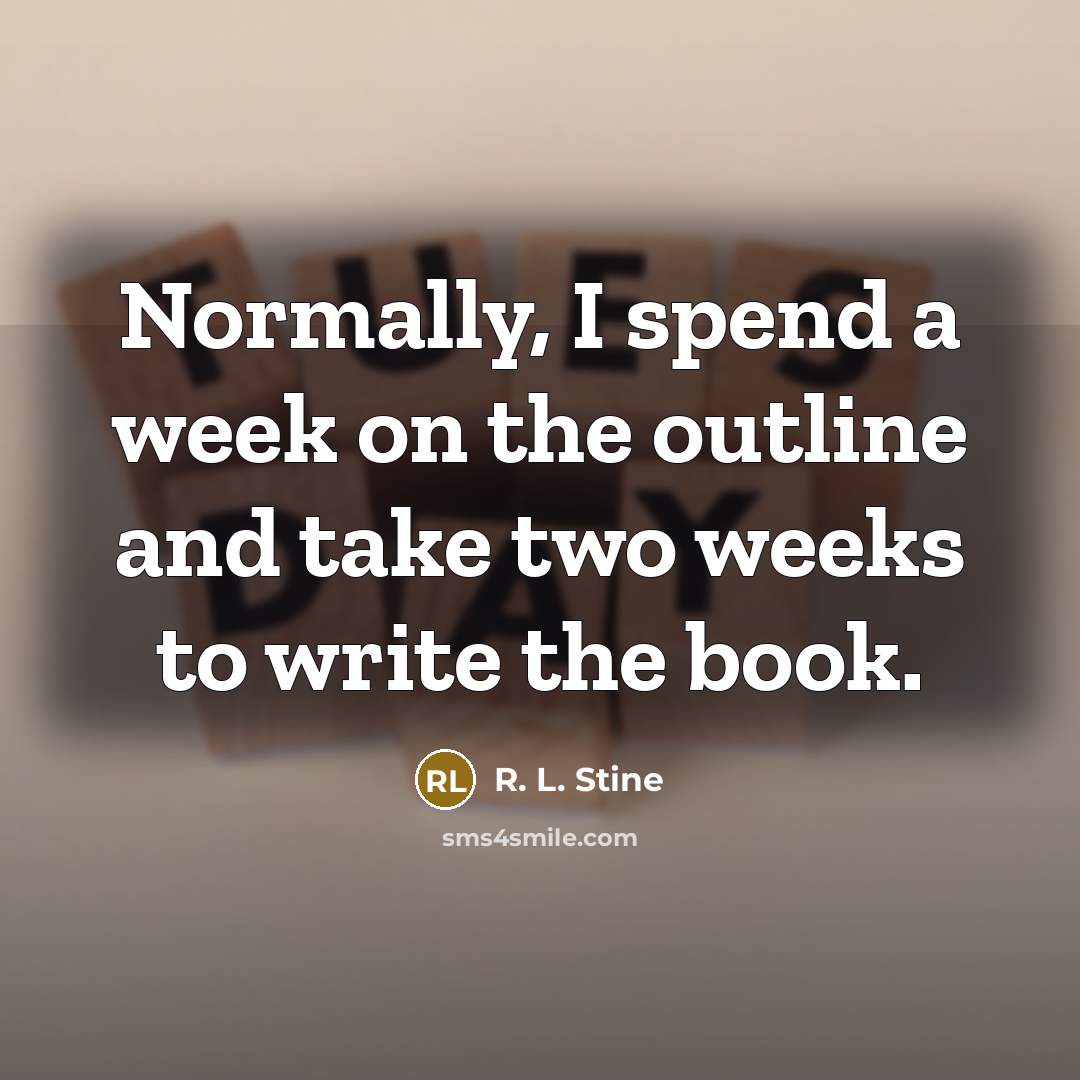 “Normally, I spend a week on the outline and take…” quote by R. L. Stine