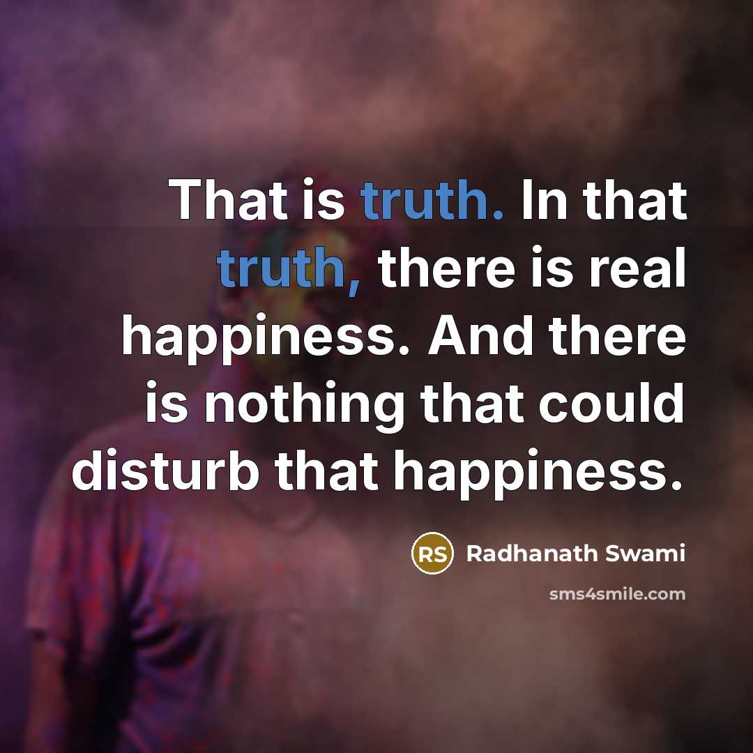 “That is truth. In that truth, there is real happiness.…” quote by Radhanath Swami