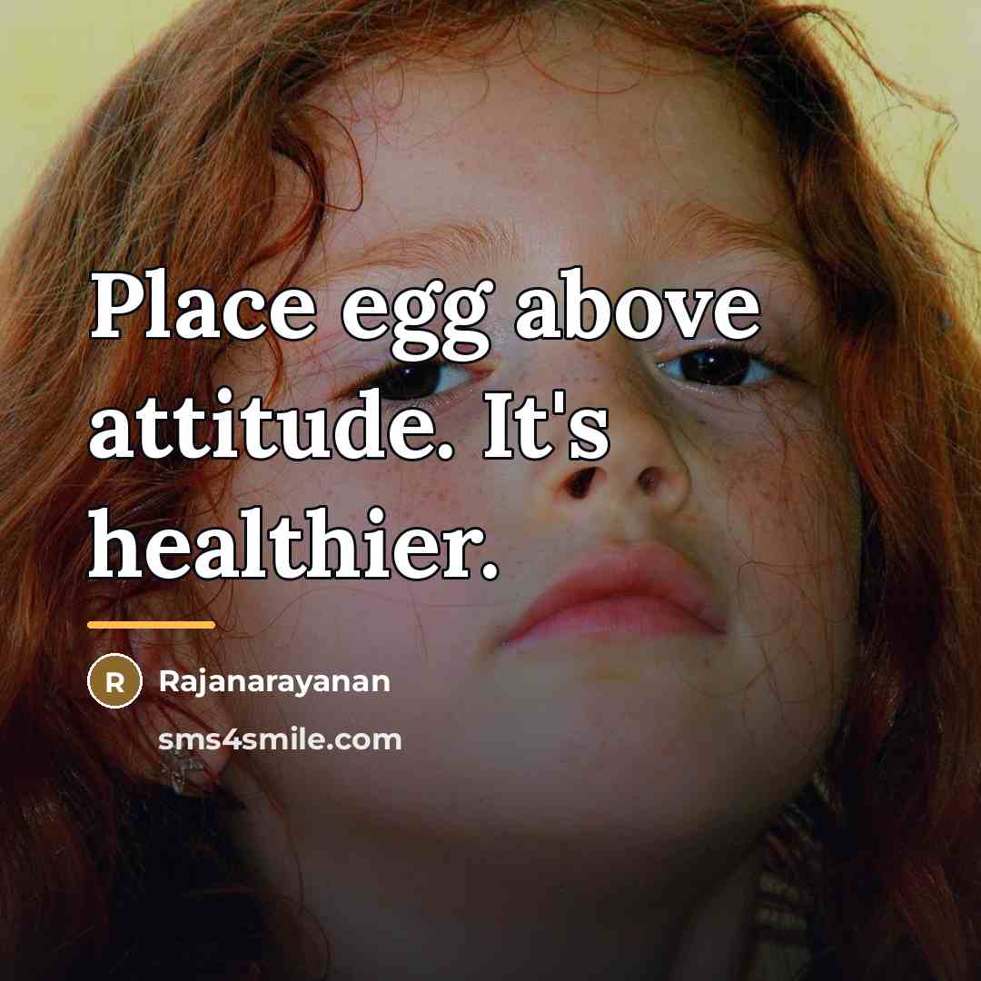 “Place egg above attitude. It's healthier.…” quote by Rajanarayanan