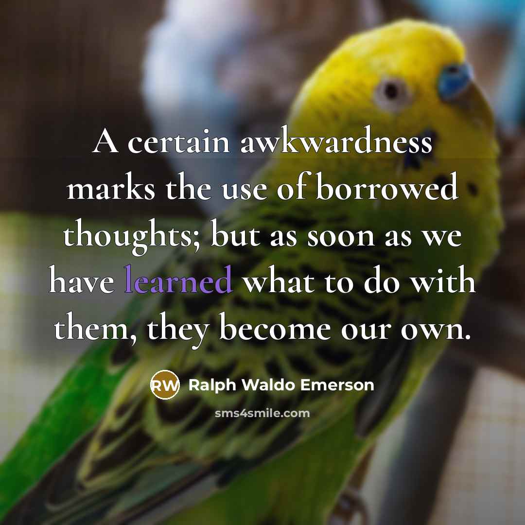 “A certain awkwardness marks the use of borrowed thoughts; but…” quote by Ralph Waldo Emerson