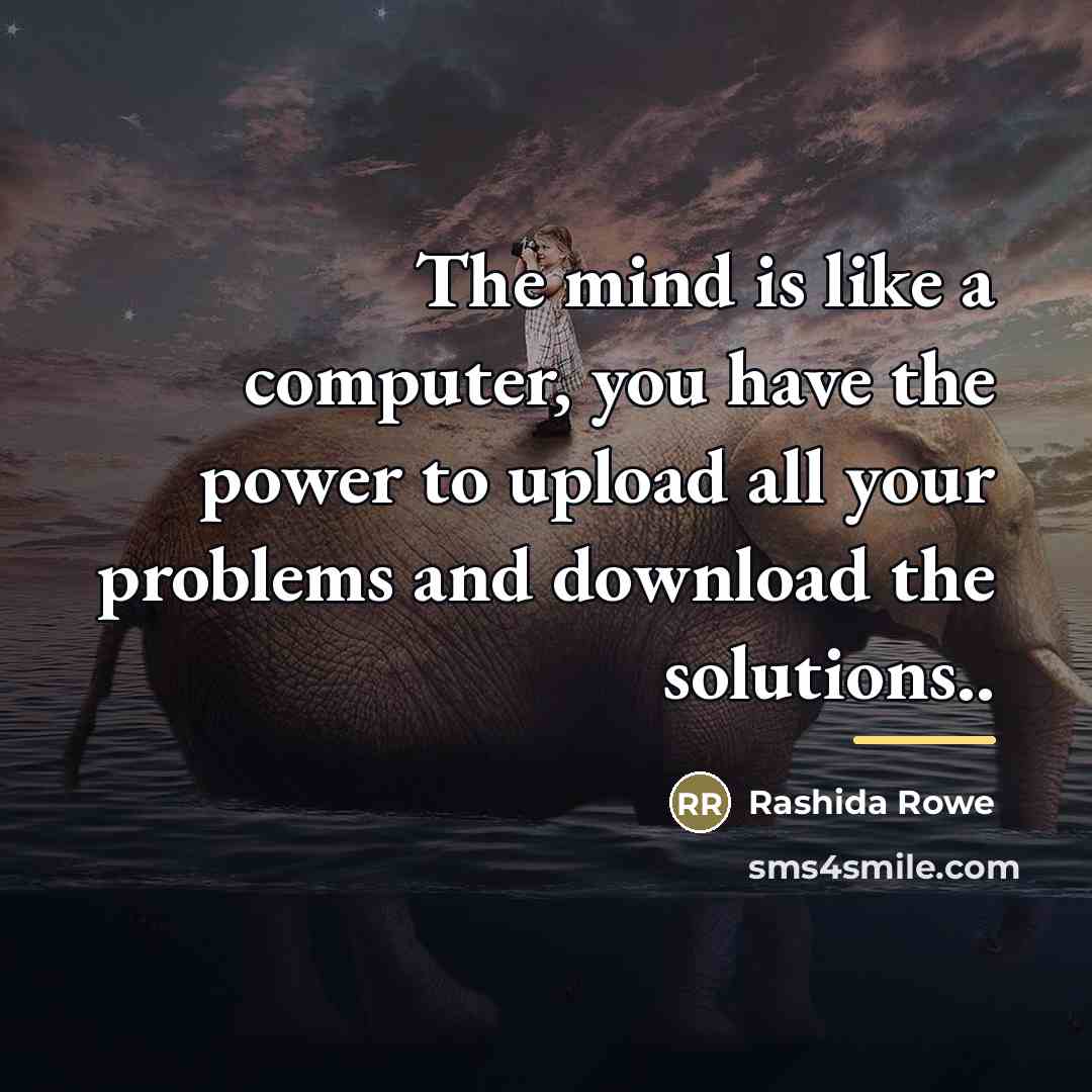 “The mind is like a computer, you have the power…” quote by Rashida Rowe