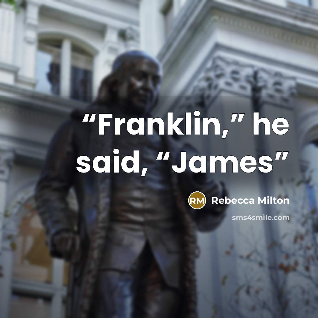 “Franklin,” he said, “James” quote by Rebecca Milton