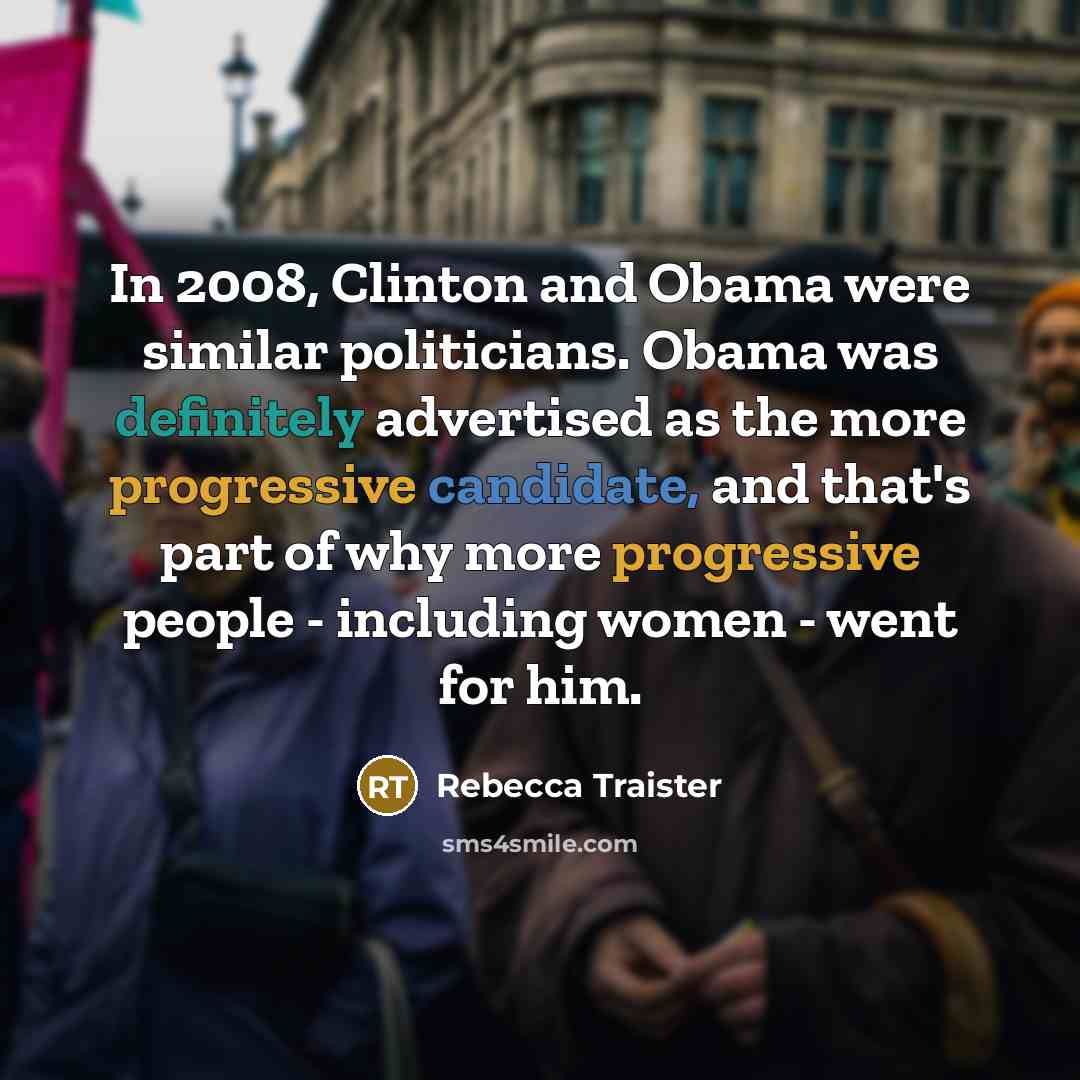 “In 2008, Clinton and Obama were similar politicians. Obama was…” quote by Rebecca Traister