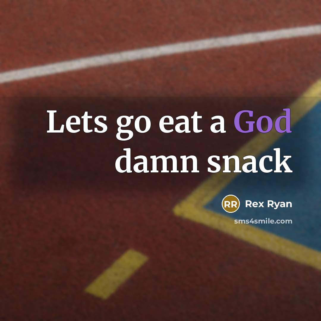 “Lets go eat a God damn snack…” quote by Rex Ryan